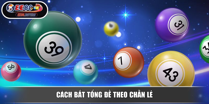 Cách Bắt Tổng Đề Bí Quyết Kiếm Lợi Nhuận Từ Chuyên Gia EE88 3 Cách bắt tổng đề theo chẵn lẻ