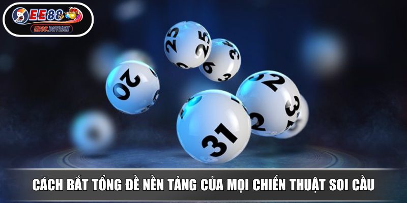 Cách Bắt Tổng Đề Bí Quyết Kiếm Lợi Nhuận Từ Chuyên Gia EE88 2 Cách bắt tổng đề nền tảng của mọi chiến thuật soi cầu