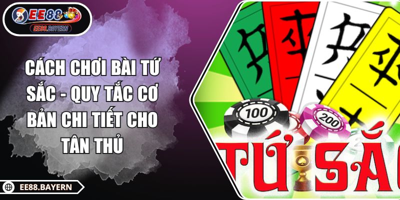 Cách Chơi Bài Tứ Sắc - Quy Tắc Cơ Bản Chi Tiết Cho Tân Thủ 1 Cách Chơi Bài Tứ Sắc - Quy Tắc Cơ Bản Chi Tiết Cho Tân Thủ