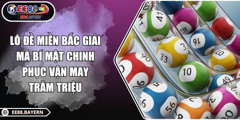 Lô Đề Miền Bắc Giải Mã Bí Mật Chinh Phục Vận May Trăm Triệu 1 Lô Đề Miền Bắc Giải Mã Bí Mật Chinh Phục Vận May Trăm Triệu