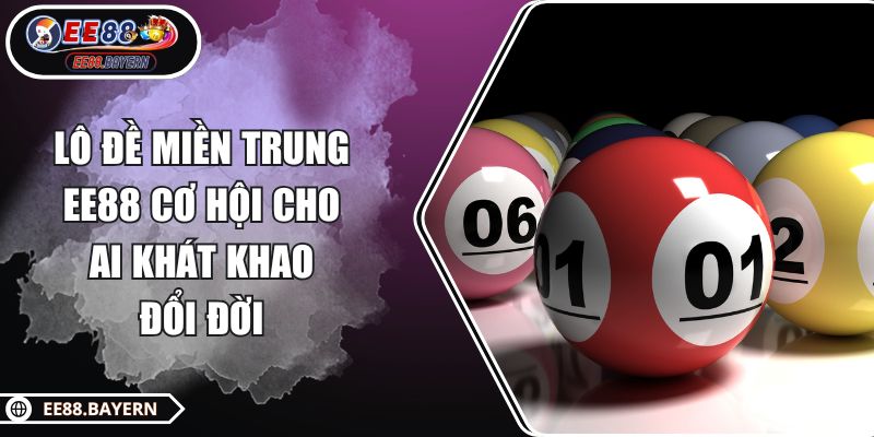Lô Đề Miền Trung EE88 Cơ Hội Cho Ai Khát Khao Đổi Đời 1 Lô Đề Miền Trung EE88 Cơ Hội Cho Ai Khát Khao Đổi Đời