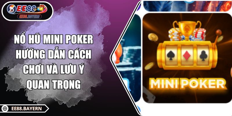 Nổ Hũ Mini Poker - Hướng Dẫn Cách Chơi Và Lưu Ý Quan Trọng 1 Nổ Hũ Mini Poker - Hướng Dẫn Cách Chơi Và Lưu Ý Quan Trọng