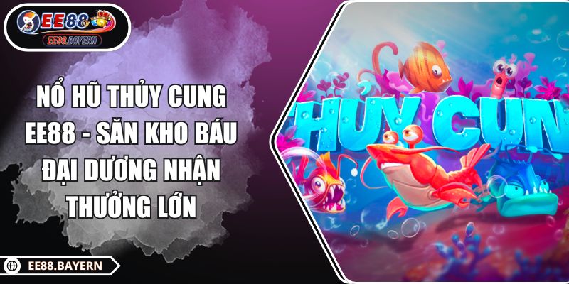 Nổ Hũ Thủy Cung EE88 - Săn Kho Báu Đại Dương Nhận Thưởng Lớn 1 Nổ Hũ Thủy Cung EE88 - Săn Kho Báu Đại Dương Nhận Thưởng Lớn