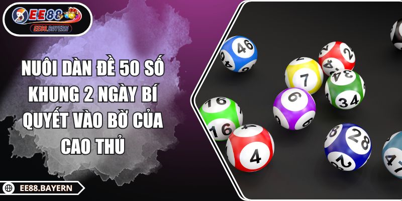 Nuôi Dàn Đề 50 Số Khung 2 Ngày Bí Quyết Vào Bờ Của Cao Thủ 1 Nuôi Dàn Đề 50 Số Khung 2 Ngày Bí Quyết Vào Bờ Của Cao Thủ