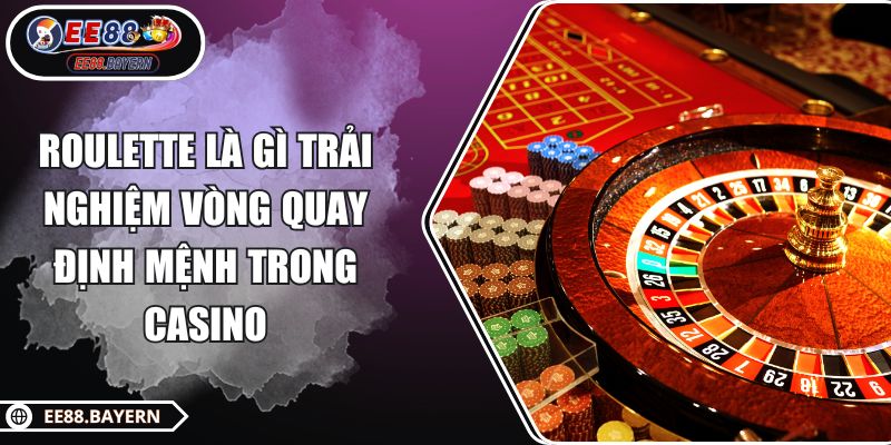 Roulette Là Gì Trải Nghiệm Vòng Quay Định Mệnh Trong Casino