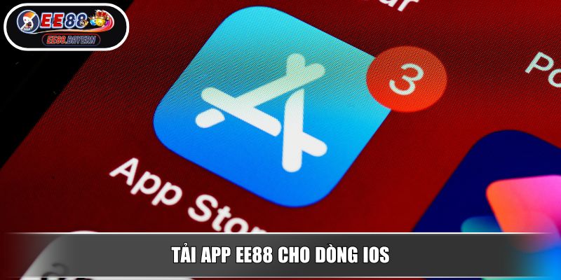 Tải App EE88 Ứng Dụng Nâng Tầm Trải Nghiệm Online 2025 3 Tải app EE88 cho dòng IOS