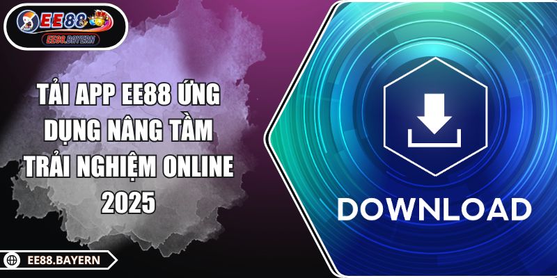 Tải App EE88 Ứng Dụng Nâng Tầm Trải Nghiệm Online 2025 1 Tải App EE88 Ứng Dụng Nâng Tầm Trải Nghiệm Online 2025