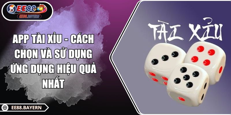 App Tài Xỉu - Cách Chọn Và Sử Dụng Ứng Dụng Hiệu Quả Nhất 1 App Tài Xỉu - Cách Chọn Và Sử Dụng Ứng Dụng Hiệu Quả Nhất