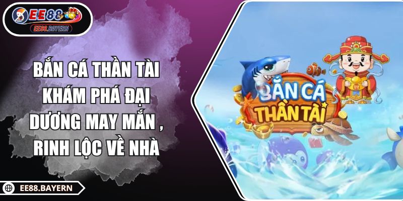 Bắn cá thần tài Khám Phá Đại Dương May Mắn , Rinh Lộc Về Nhà 1 Bắn cá thần tài Khám Phá Đại Dương May Mắn , Rinh Lộc Về Nhà