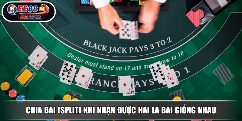 Cách chơi Blackjack chuẩn luật và chiến thuật từ cao thủ EE88 4 Chia bài (Split) khi nhận được hai lá bài giống nhau