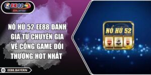Nổ Hũ 52 EE88 Đánh Giá Từ Chuyên Gia Về Cổng Game Đổi Thưởng Hot Nhất 2 Nổ Hũ 52 EE88 Đánh Giá Từ Chuyên Gia Về Cổng Game Đổi Thưởng Hot Nhất
