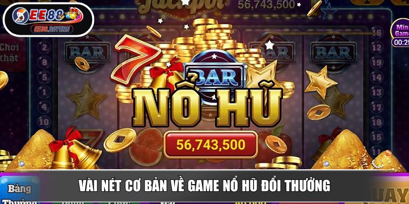 Nổ Hũ Đổi Thưởng EE88 Siêu Phẩm Giải Trí Trực Tuyến Không Thể Bỏ Lỡ 2 Vài nét cơ bản về game nổ hũ đổi thưởng