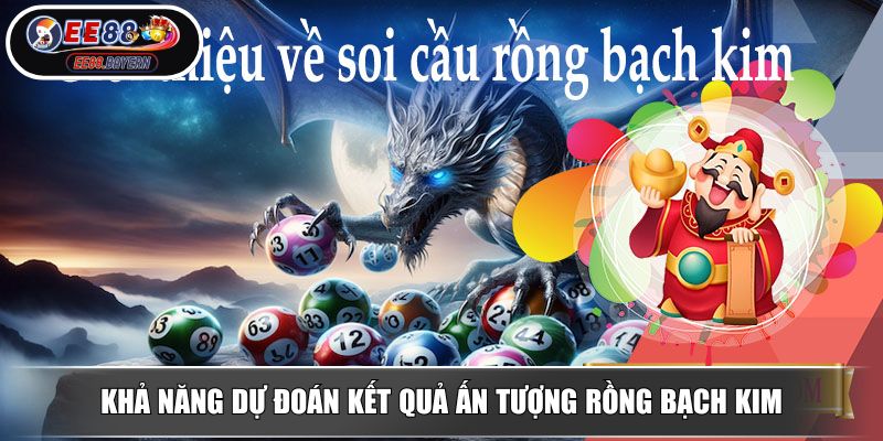 Rồng Bạch Kim EE88 Giải Mã Bí Mật Soi Cầu Lô Đề Kiến Tạo Vận May 3 Khả năng dự đoán kết quả ấn tượng Rồng Bạch Kim