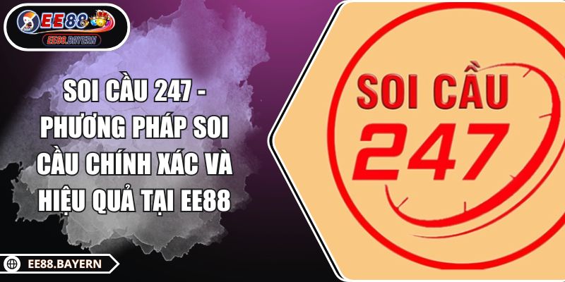 Soi Cầu 247 - Phương Pháp Soi Cầu Chính Xác Và Hiệu Quả Tại EE88 1 Soi Cầu 247 - Phương Pháp Soi Cầu Chính Xác Và Hiệu Quả Tại EE88