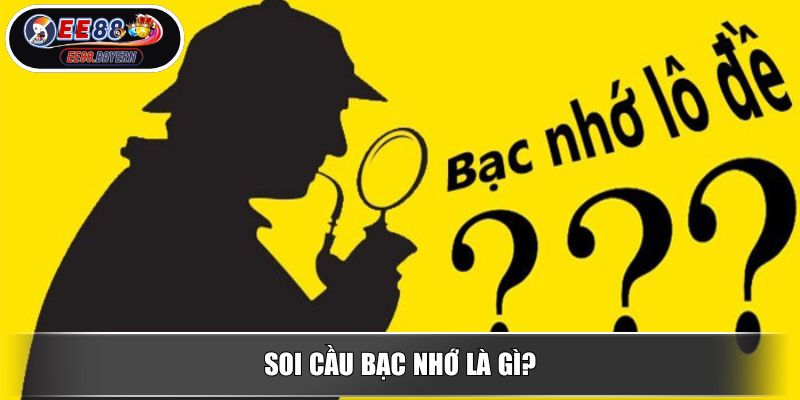 Soi Cầu Bạc Nhớ - Phương Pháp Dự Đoán Chính Xác Và Chi Tiết Nhất 2 Soi cầu bạc nhớ là gì?