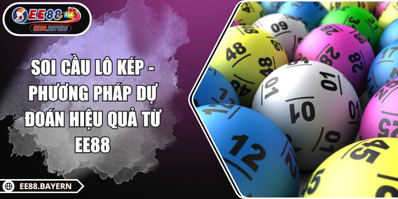 Soi Cầu Lô Kép - Phương Pháp Dự Đoán Hiệu Quả Từ EE88 1 Soi Cầu Lô Kép - Phương Pháp Dự Đoán Hiệu Quả Từ EE88