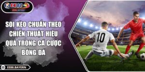 Soi Kèo Chuẩn Theo Chiến Thuật Hiệu Quả Trong Cá Cược Bóng Đá 1 Soi Kèo Chuẩn Theo Chiến Thuật Hiệu Quả Trong Cá Cược Bóng Đá