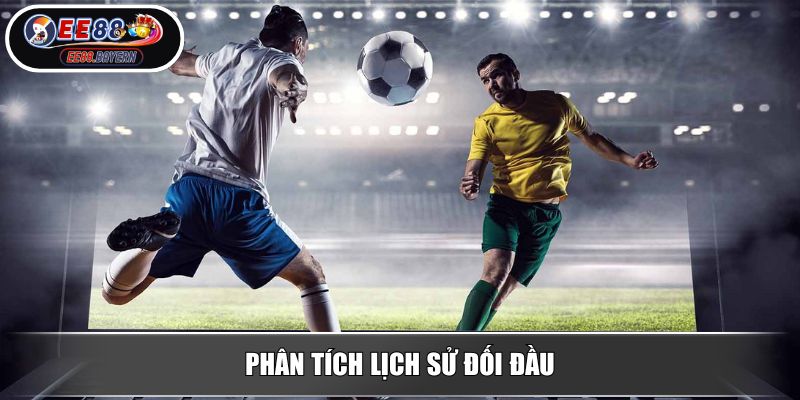 Soi Kèo Chuẩn Theo Chiến Thuật Hiệu Quả Trong Cá Cược Bóng Đá 4 Phân tích lịch sử đối đầu