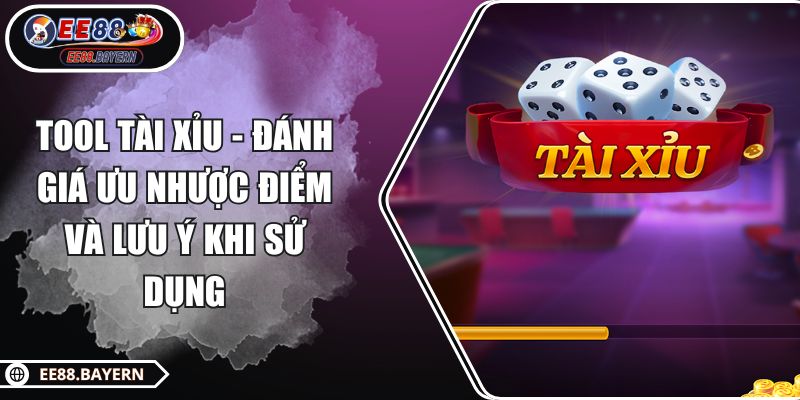 Tool Tài Xỉu - Đánh Giá Ưu Nhược Điểm Và Lưu Ý Khi Sử Dụng 1 Tool Tài Xỉu - Đánh Giá Ưu Nhược Điểm Và Lưu Ý Khi Sử Dụng