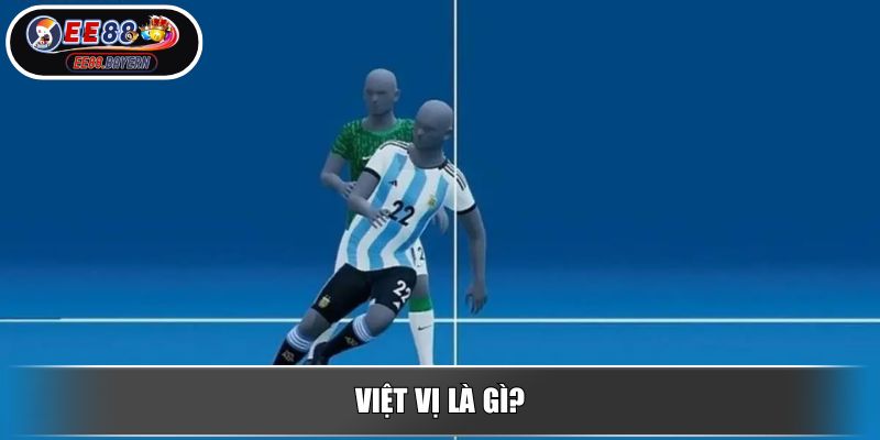 Việt Vị Là Gì? Toàn Tập Kiến Thức Về Luật, Lỗi Và Cách Phá Bẫy 2 Việt vị là gì?
