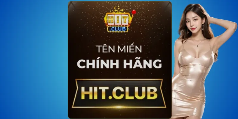 Đừng bị lừa – Hitclub thật chỉ là hit.club 2 Hit.club – trang duy nhất thuộc thương hiệu Hitclub